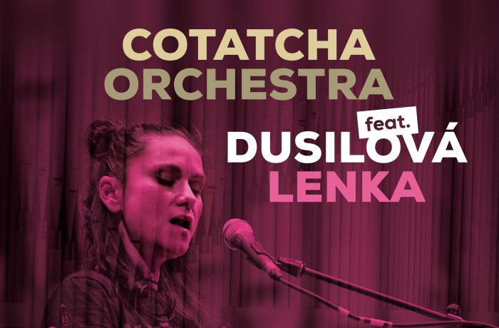 COTATCHA ORCHESTRA feat. LENKA DUSILOVÁ